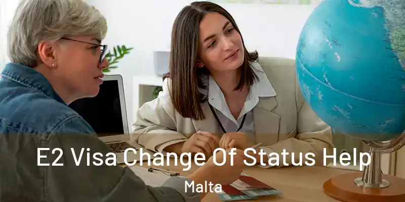  E2 Visa Change Of Status Help Malta