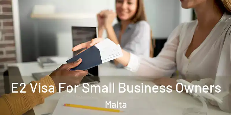  E2 Visa For Small Business Owners Malta