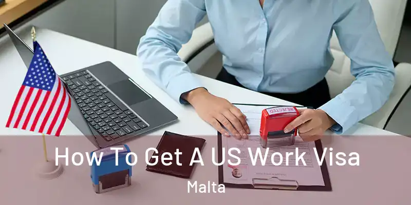  How To Get A US Work Visa Malta