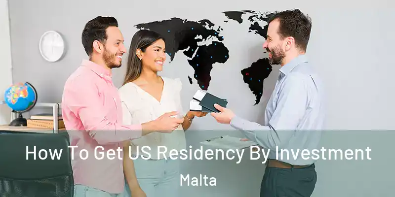  How To Get US Residency By Investment Malta