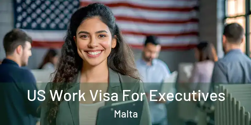  US Work Visa For Executives Malta